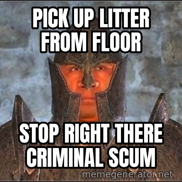 Oblivion Guard meme: Pick up litter from floor / stop right there criminal scum