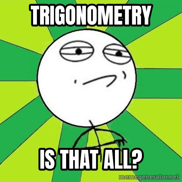 Challenge Accepted 2 meme: trigonometry / is that all?