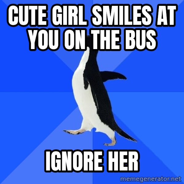 Socially Awkward Penguin meme: Cute girl SMILES AT YOU ON THE BUS / IGNORE HER