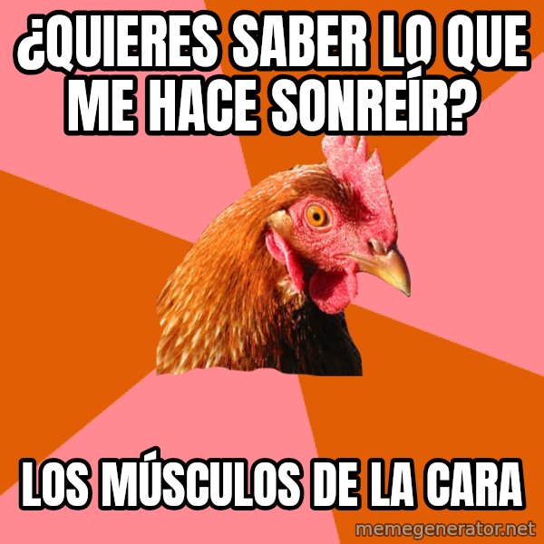 Anti Joke Chicken meme: ¿Quieres saber lo que me hace SONREÍR? / Los músculos de la cara