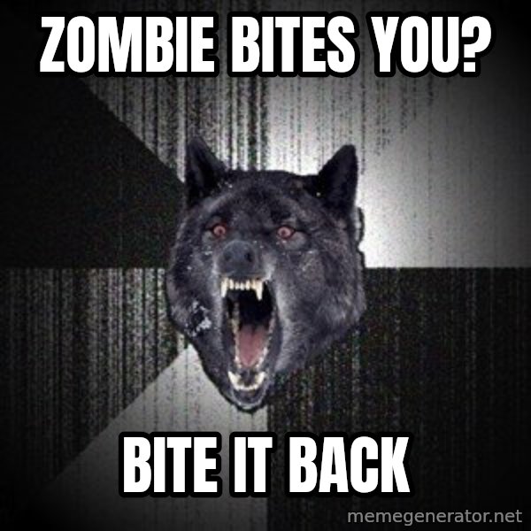 Insanity Wolf meme: Zombie bites you? / bite it back