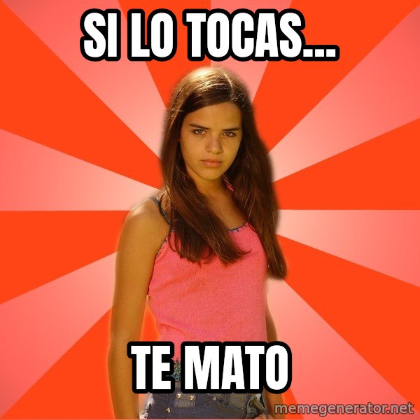 Jealous Girl meme: SI LO TOCAS... / TE MATO