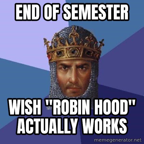 Age Of Empires meme: END of semester / wish "robin hood" actually works
