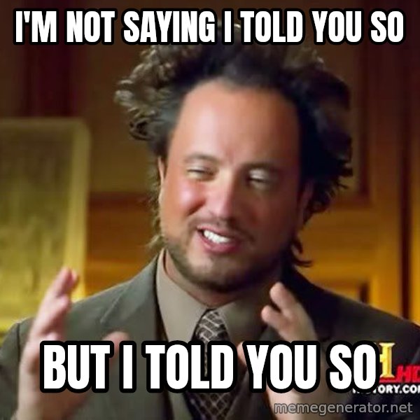 Ancient Aliens meme: I'm not saying I told you so / But I told you so