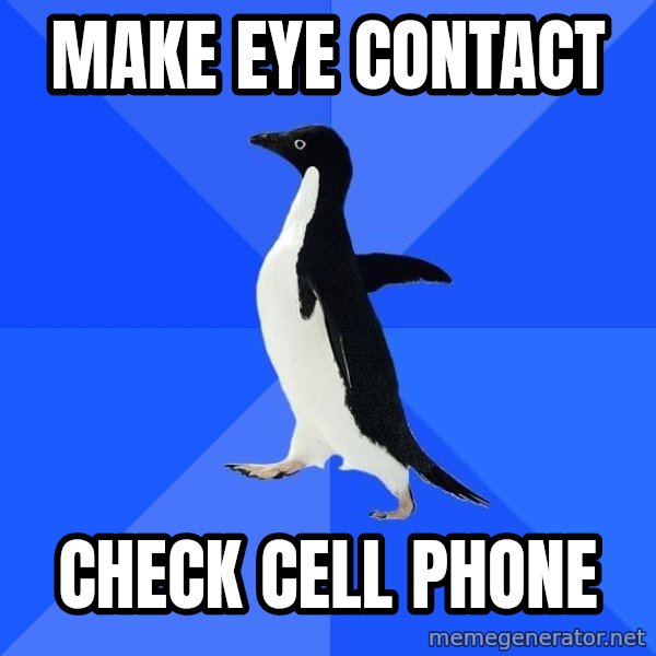 Socially Awkward Penguin meme: Make eye contact / check cell phone