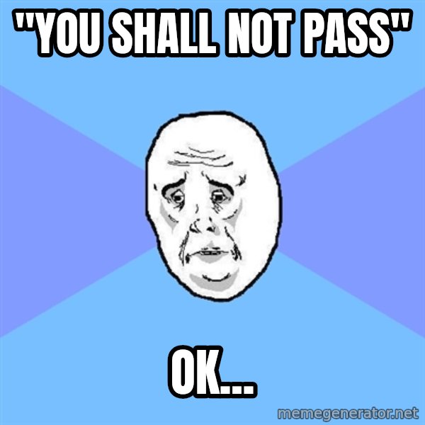 Okay Guy meme: "YOU SHALL NOT PASS" / OK...