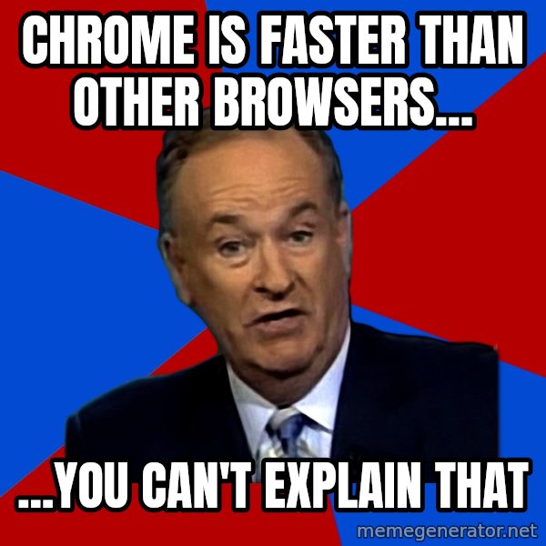 Bill O'Reilly Proves God meme: Chrome is faster than other BROWSERS... / ...you can't explain that