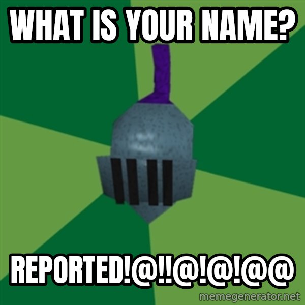 Runescape Advice meme: WHAT IS YOUR NAME? / reported!@!!@!@!@@