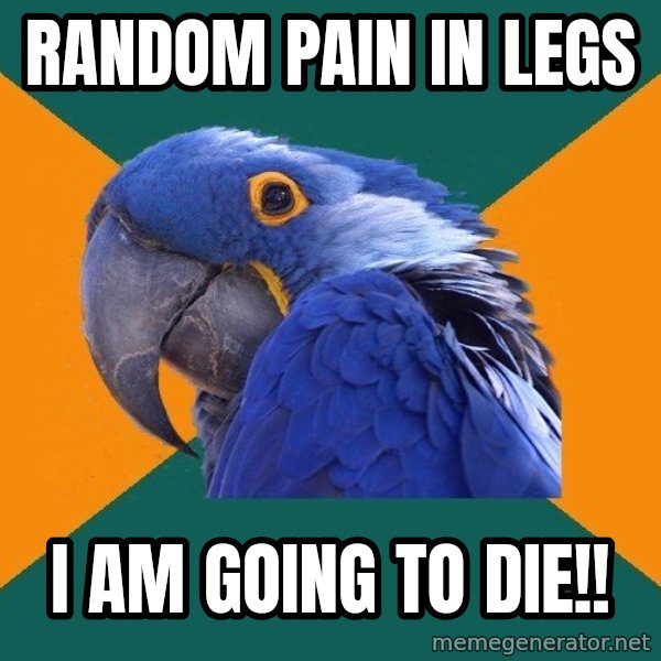 Paranoid Parrot meme: random pain in legs / i am going to die!!