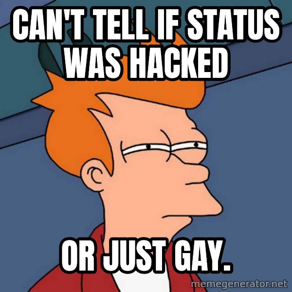 Futurama Fry meme: Can't tell If status was hacked / Or Just gay.