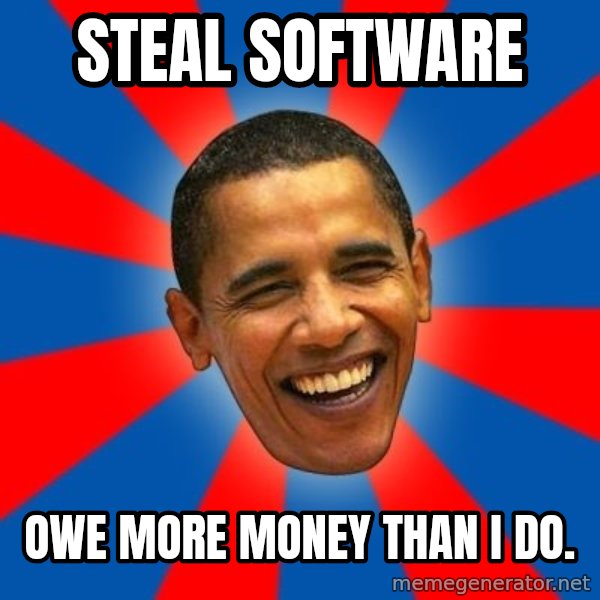 Obama meme: Steal Software / Owe more money than i do.