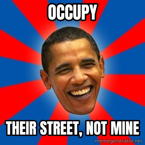 Obama meme: Occupy / Their street, not mine