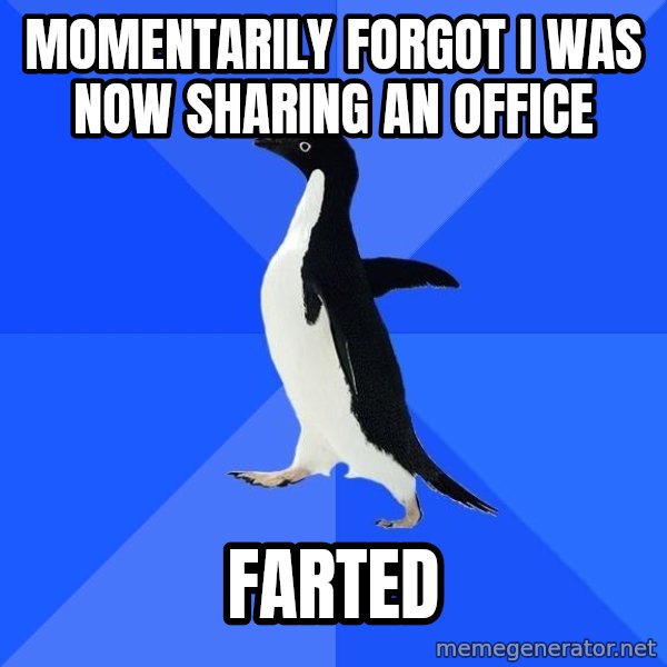 Socially Awkward Penguin meme: momentarily Forgot i was now sharing an office / farted