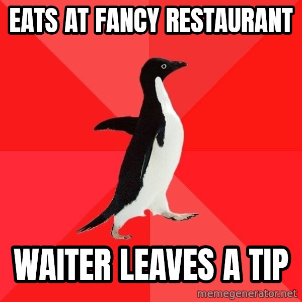 Socially Awesome Penguin meme: EATS AT FANCY RESTAURANT / WAITER LEAVES A TIP