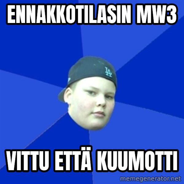 Jonnen Neuvo meme: Ennakkotilasin mw3 / vittu että kuumotti