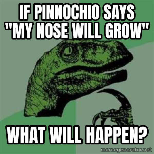 Philosoraptor meme: If Pinnochio says "my nose will grow" / What will happen?