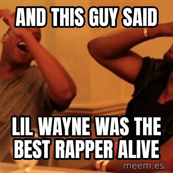 Jay-Z & Kanye Laughing meme: And this guy said / lil wayne was the best rapper alive
