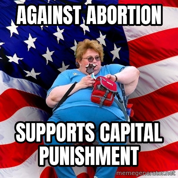 Obese American meme: against abortion / supports capital punishment