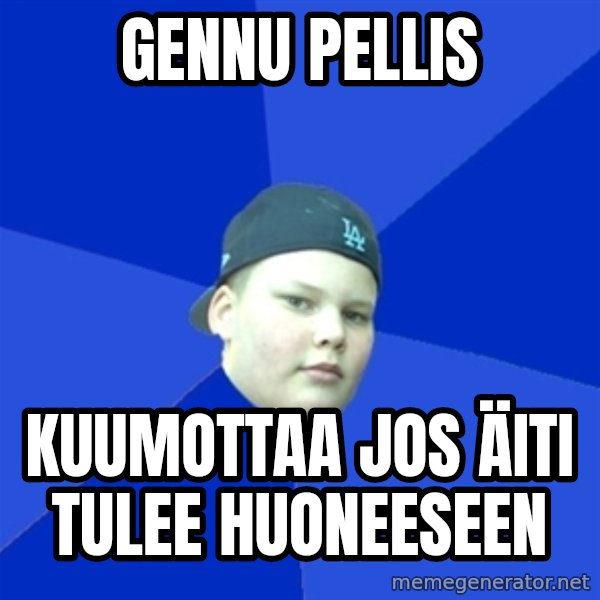 Jonnen Neuvo meme: GENNU PELlis / kuumottaa jos äiti tulee huoneeseen