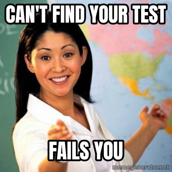 Unhelpful High School Teacher meme: can't find Your test / Fails you