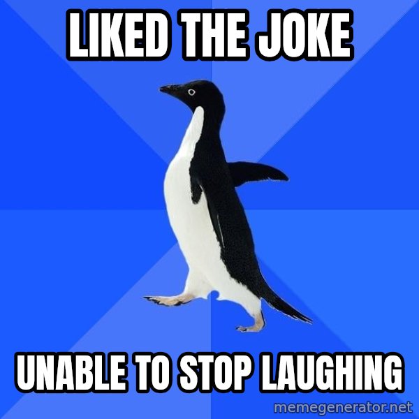 Socially Awkward Penguin meme: liked the joke / unable to stop laughing
