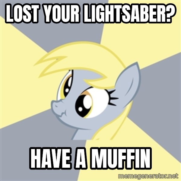 Badvice Derpy meme: Lost your lightsaber? / Have a muffin