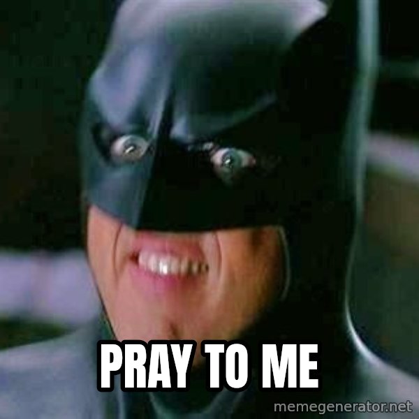 Goddamn Batman meme: pray to me