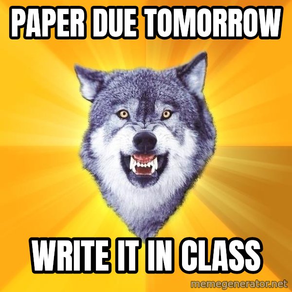 Courage Wolf meme: paper due tomorrow / write it in class