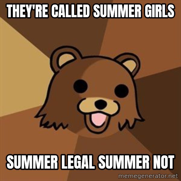 Pedobear meme: They're called summer girls / summer legal summer not
