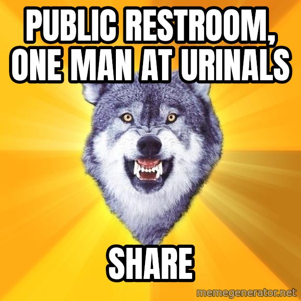 Courage Wolf meme: public restroom, one man at urinals / share