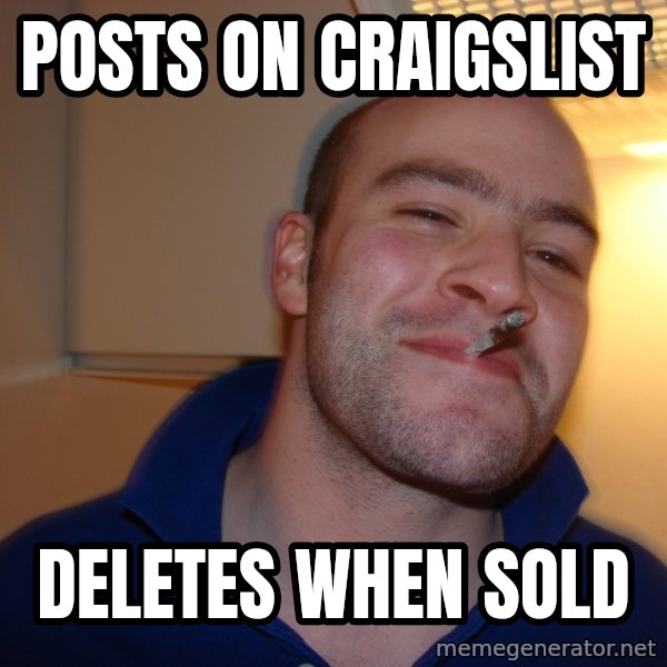 Good Guy Greg meme: Posts on Craigslist / Deletes when sold