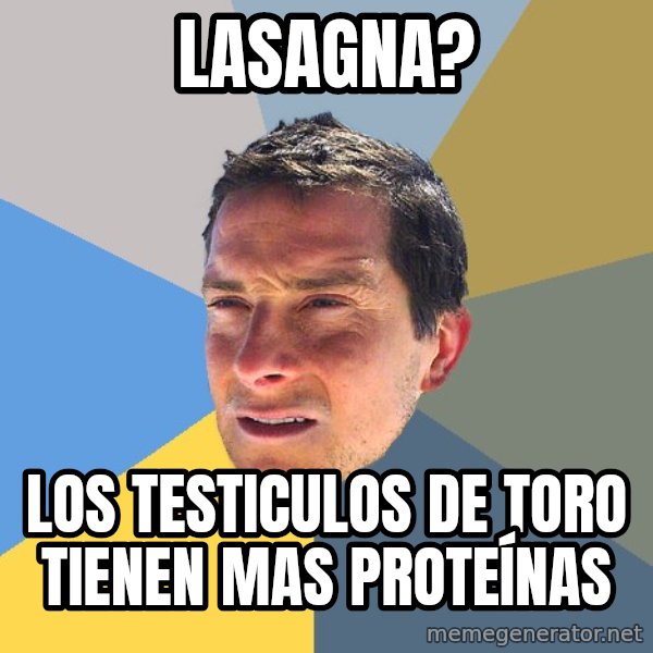 Bear Grylls meme: lasagna? / los testiculos de toro tienen mas proteínas
