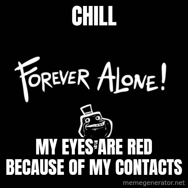 Chill Out Lemur meme: Chill / my eyes are red because of my contacts