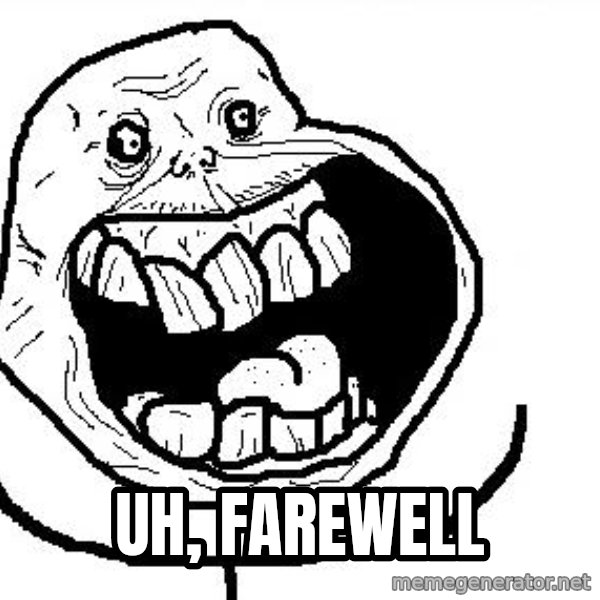 Happy Forever Alone meme: Uh, FAREWELL