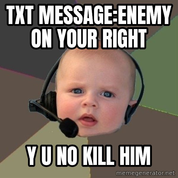 FPS N00b meme: txt message:enemy on your right / y u no kill him