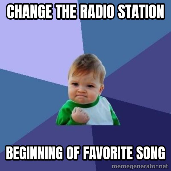 Success Kid meme: Change the radio station / Beginning of favorite song