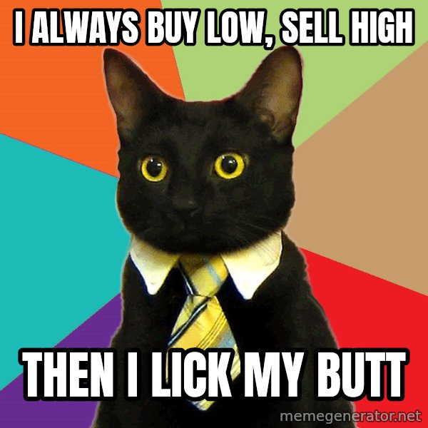 Business Cat meme: i always buy low, sell high / then i lick my butt