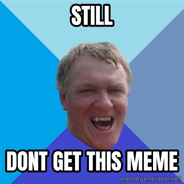 YAAZZ meme: still / dont get this meme