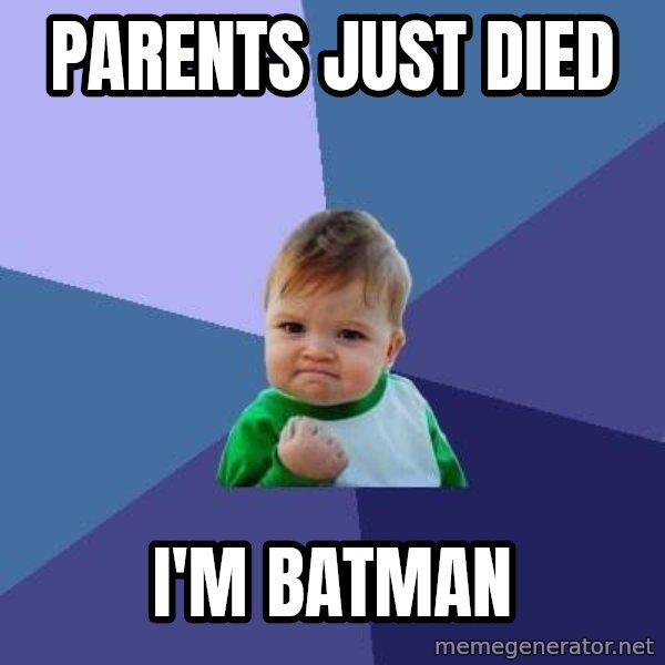Success Kid meme: Parents just died / i'm batman
