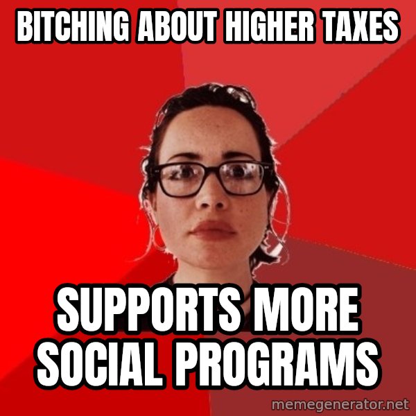 Liberal Douche Garofalo meme: Bitching about higher taxes / Supports more social programs