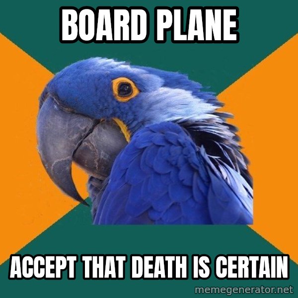 Paranoid Parrot meme: BOARD PLANE / ACCEPT that DEATH IS CERTAIN