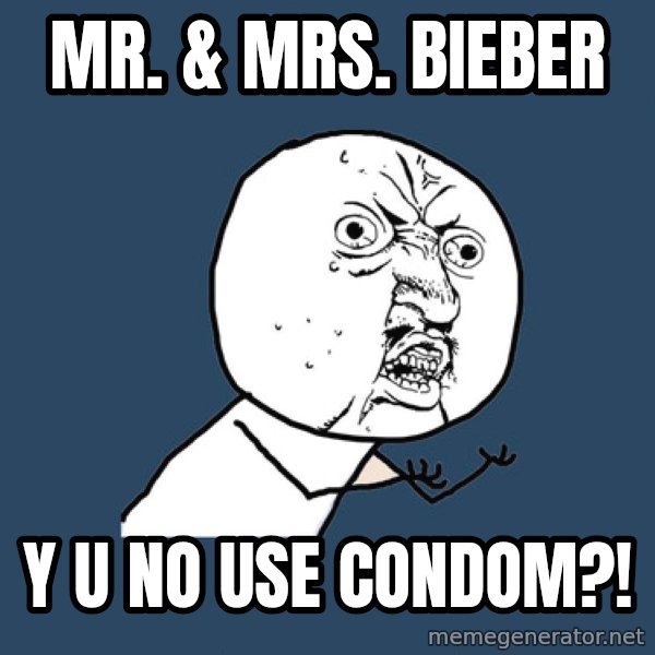 Y U No meme: Mr. & mrs. bieber / Y u no use condom?!