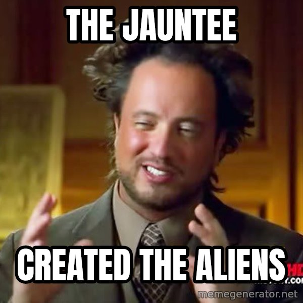 Ancient Aliens meme: The Jauntee / created the aliens