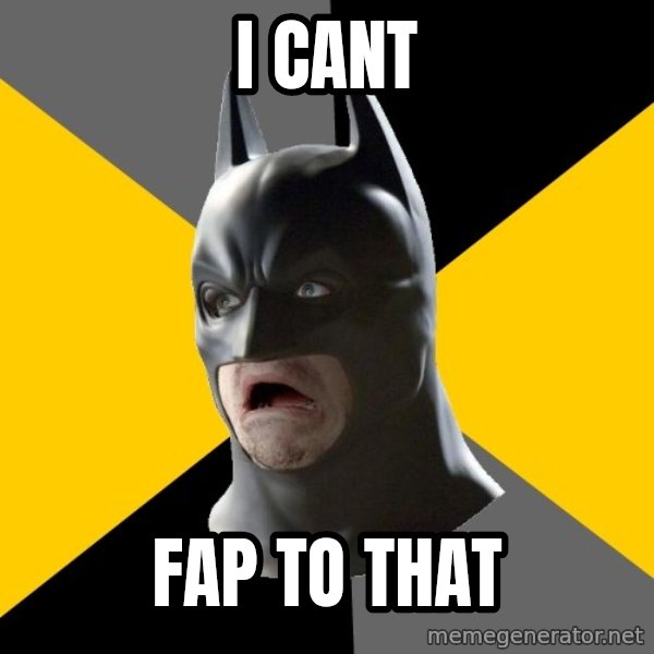 Bad Factman meme: I cant / fap to that