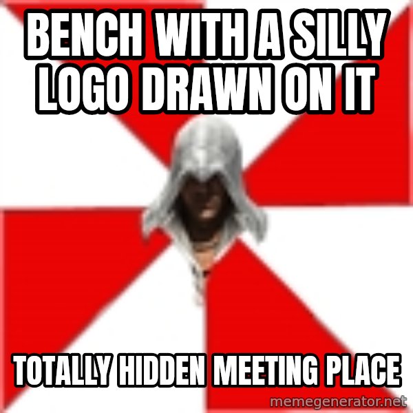 Assassins Creed Ezio meme: Bench with a silly logo drawn on it / Totally hidden meeting place