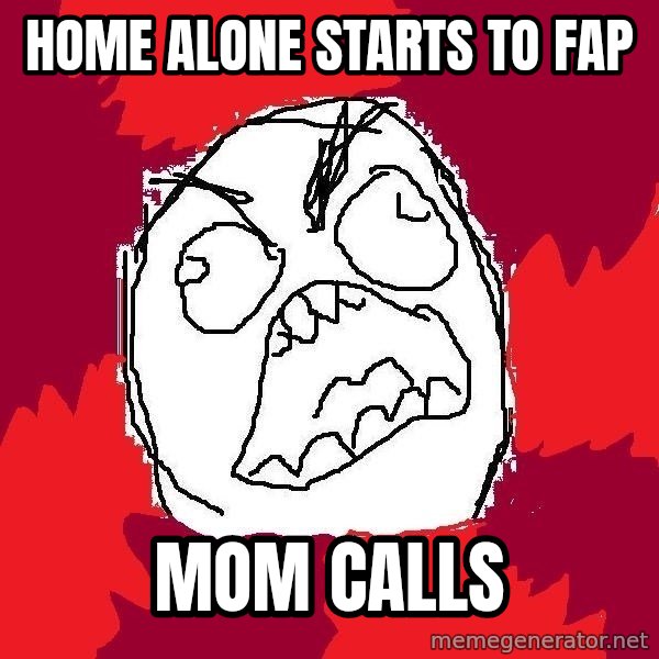 Rage FU meme: Home alone starts to fap / mom calls