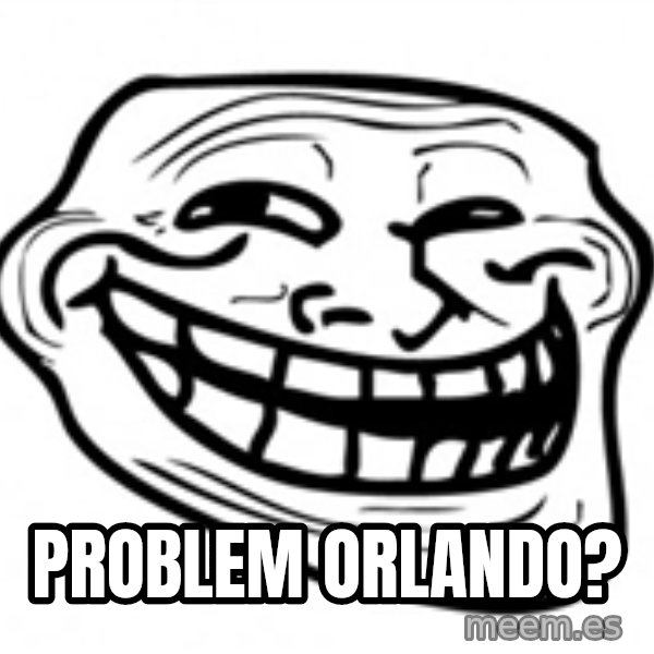 Trol Face meme: PROBLEM orlando?