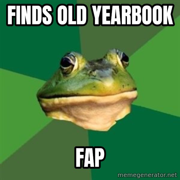 Foul Bachelor Frog meme: Finds old yearbook / Fap