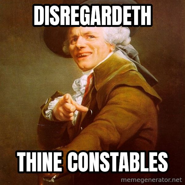 Joseph Ducreux meme: Disregardeth / thine constables