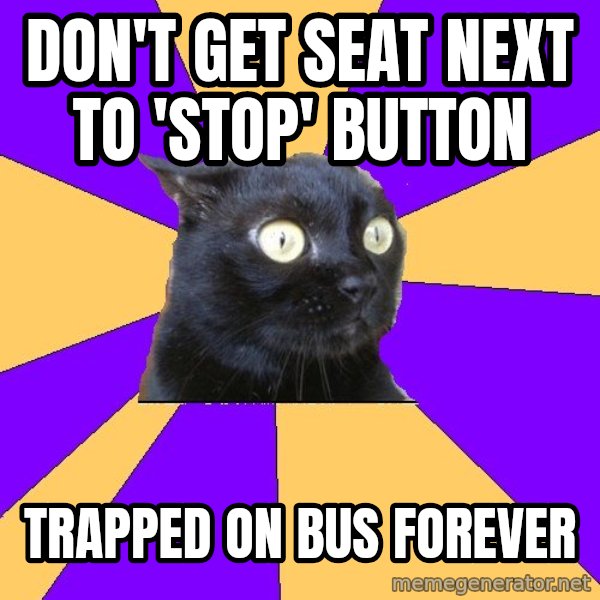 Anxiety Cat meme: Don't get seat next to 'stop' button / trapped on bus forever